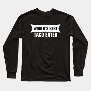 World's Best Taco Eater Long Sleeve T-Shirt